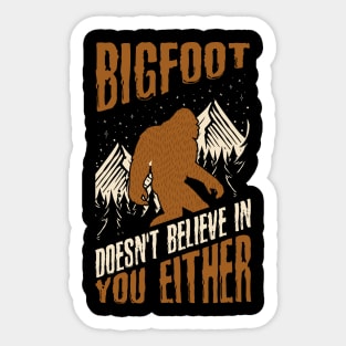 Bigfoot Doesn't Believe in You Either Funny Sasquatch Sticker